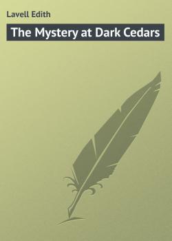 Скачать The Mystery at Dark Cedars - Lavell Edith