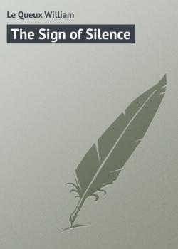 Скачать The Sign of Silence - Le Queux William