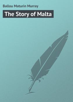 Скачать The Story of Malta - Ballou Maturin Murray