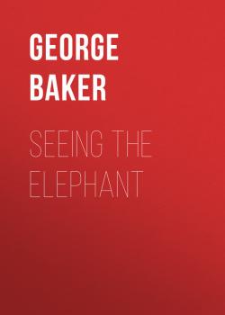 Скачать Seeing the Elephant - Baker George Melville