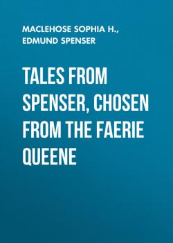 Скачать Tales from Spenser, Chosen from the Faerie Queene - Edmund Spenser