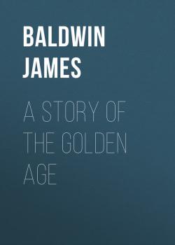 Скачать A Story of the Golden Age - Baldwin James
