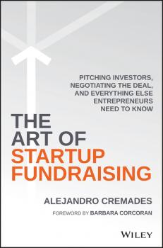 Скачать The Art of Startup Fundraising. Pitching Investors, Negotiating the Deal, and Everything Else Entrepreneurs Need to Know - Alejandro Cremades