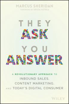 Скачать They Ask You Answer. A Revolutionary Approach to Inbound Sales, Content Marketing, and Today's Digital Consumer - Marcus  Sheridan