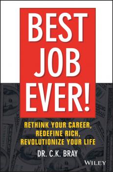 Скачать Best Job Ever!. Rethink Your Career, Redefine Rich, Revolutionize Your Life - Dr. Bray CK