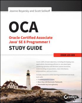 Скачать OCA: Oracle Certified Associate Java SE 8 Programmer I Study Guide. Exam 1Z0-808 - Jeanne  Boyarsky