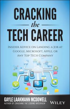 Скачать Cracking the Tech Career. Insider Advice on Landing a Job at Google, Microsoft, Apple, or any Top Tech Company - Gayle McDowell Laakmann