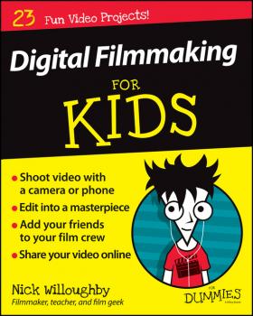 Скачать Digital Filmmaking For Kids For Dummies - Nick  Willoughby