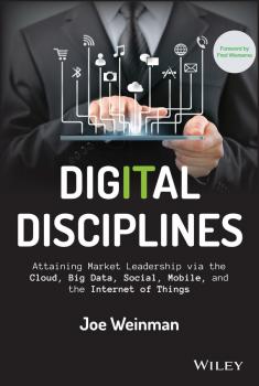 Скачать Digital Disciplines. Attaining Market Leadership via the Cloud, Big Data, Social, Mobile, and the Internet of Things - Joe  Weinman