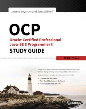 Скачать OCP: Oracle Certified Professional Java SE 8 Programmer II Study Guide. Exam 1Z0-809 - Jeanne  Boyarsky