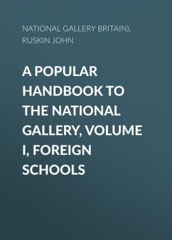 Скачать A Popular Handbook to the National Gallery, Volume I, Foreign Schools - National Gallery (Great Britain)