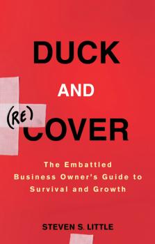 Скачать Duck and Recover. The Embattled Business Owner's Guide to Survival and Growth - Steven Little S.