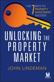 Скачать Unlocking the Property Market. The 7 Keys to Property Investment Success - John  Lindeman