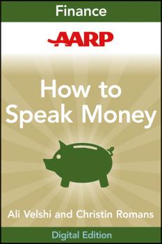 Скачать AARP How to Speak Money. The Language and Knowledge You Need Now - Christine  Romans