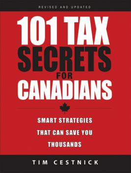 Скачать 101 Tax Secrets For Canadians. Smart Strategies That Can Save You Thousands - Tim  Cestnick