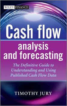 Скачать Cash Flow Analysis and Forecasting. The Definitive Guide to Understanding and Using Published Cash Flow Data - Timothy  Jury