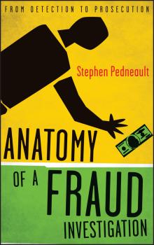 Скачать Anatomy of a Fraud Investigation. From Detection to Prosecution - Stephen  Pedneault