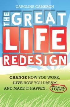 Скачать The Great Life Redesign. Change How You Work, Live How You Dream and Make It Happen .. Today - Caroline  Cameron