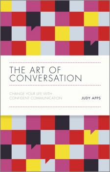 Скачать The Art of Conversation. Change Your Life with Confident Communication - Judy  Apps
