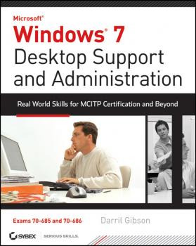 Скачать Windows 7 Desktop Support and Administration. Real World Skills for MCITP Certification and Beyond (Exams 70-685 and 70-686) - Darril  Gibson
