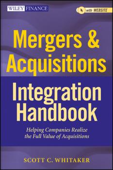 Скачать Mergers & Acquisitions Integration Handbook. Helping Companies Realize The Full Value of Acquisitions - Scott Whitaker C.