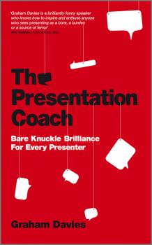 Скачать The Presentation Coach. Bare Knuckle Brilliance For Every Presenter - Graham Davies G.