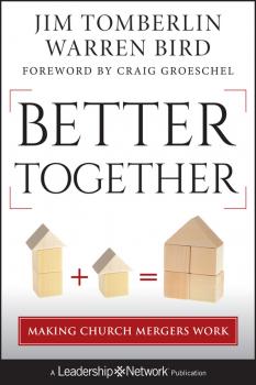 Скачать Better Together. Making Church Mergers Work - Warren  Bird