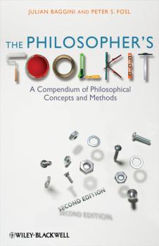 Скачать The Philosopher's Toolkit. A Compendium of Philosophical Concepts and Methods - Julian  Baggini