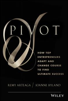 Скачать Pivot. How Top Entrepreneurs Adapt and Change Course to Find Ultimate Success - Remy  Arteaga