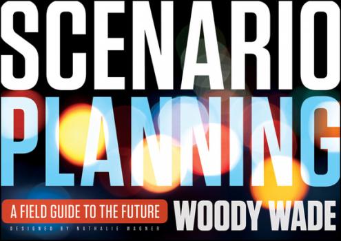 Скачать Scenario Planning. A Field Guide to the Future - Woody  Wade