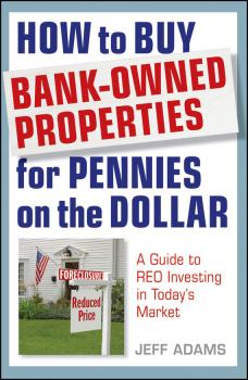 Скачать How to Buy Bank-Owned Properties for Pennies on the Dollar. A Guide To REO Investing In Today's Market - Jeff  Adams