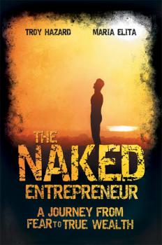 Скачать The Naked Entrepreneur. A Journey From Fear to True Wealth - Troy  Hazard