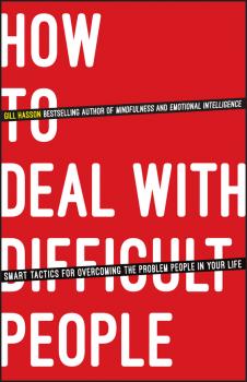 Скачать How To Deal With Difficult People. Smart Tactics for Overcoming the Problem People in Your Life - Gill  Hasson
