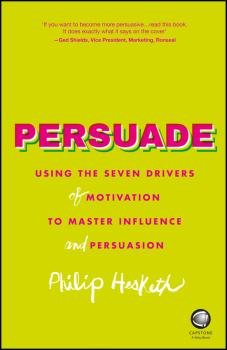 Скачать Persuade. Using the seven drivers of motivation to master influence and persuasion - Philip  Hesketh