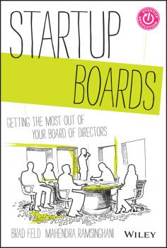 Скачать Startup Boards. Getting the Most Out of Your Board of Directors - Brad  Feld