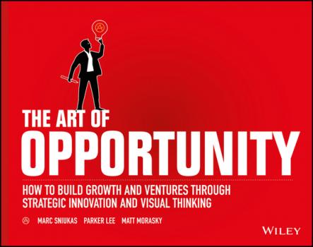 Скачать The Art of Opportunity. How to Build Growth and Ventures Through Strategic Innovation and Visual Thinking - Parker Lee