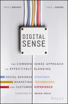 Скачать Digital Sense. The Common Sense Approach to Effectively Blending Social Business Strategy, Marketing Technology, and Customer Experience - Brian  Solis