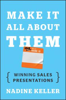 Скачать Make It All About Them. Winning Sales Presentations - Nadine  Keller