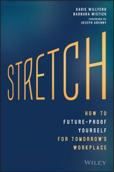 Скачать Stretch. How to Future-Proof Yourself for Tomorrow's Workplace - Joseph  Grenny
