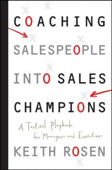 Скачать Coaching Salespeople into Sales Champions. A Tactical Playbook for Managers and Executives - Keith  Rosen