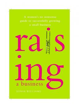 Скачать Raising a Business. A Woman's No-nonsense Guide to Successfully Growing a Small Business - Sonia  Williams