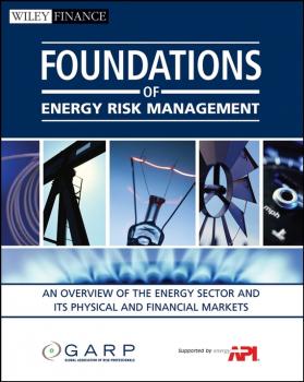 Скачать Foundations of Energy Risk Management. An Overview of the Energy Sector and Its Physical and Financial Markets - Global Association of Risk Professionals