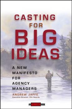 Скачать Casting for Big Ideas. A New Manifesto for Agency Managers - Andrew  Jaffe