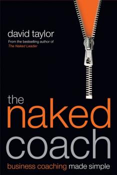 Скачать The Naked Coach. Business Coaching Made Simple - David  Taylor