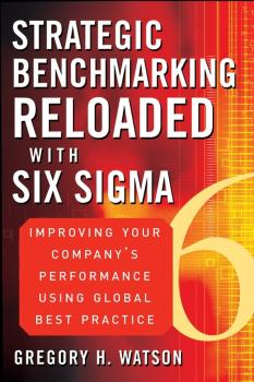 Скачать Strategic Benchmarking Reloaded with Six Sigma. Improving Your Company's Performance Using Global Best Practice - Gregory Watson H.