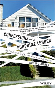 Скачать Confessions of a Subprime Lender. An Insider's Tale of Greed, Fraud, and Ignorance - Richard  Bitner