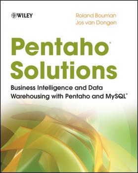 Скачать Pentaho Solutions. Business Intelligence and Data Warehousing with Pentaho and MySQL - Roland  Bouman