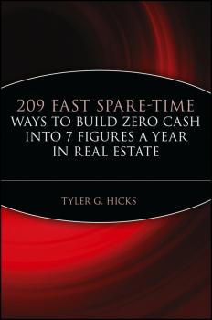 Скачать 209 Fast Spare-Time Ways to Build Zero Cash into 7 Figures a Year in Real Estate - Tyler Hicks G.