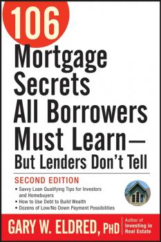 Скачать 106 Mortgage Secrets All Borrowers Must Learn - But Lenders Don't Tell - Gary Eldred W.