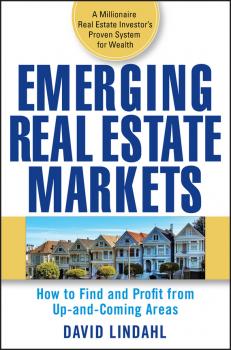 Скачать Emerging Real Estate Markets. How to Find and Profit from Up-and-Coming Areas - David  Lindahl
